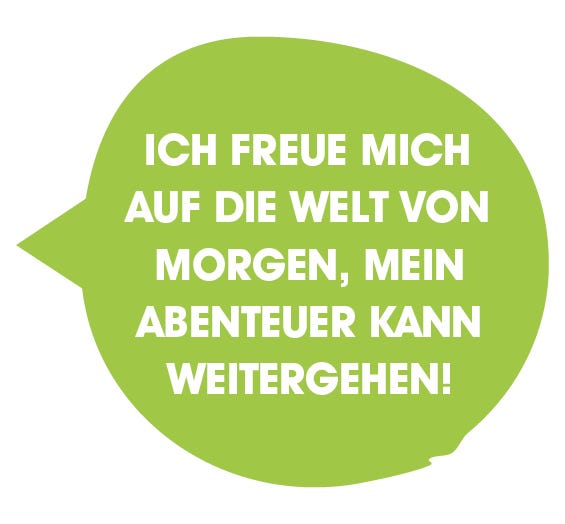Gr&uuml;ne Sprechblase mit dem Text: &sbquo;Ich freue mich auf die Welt von morgen, mein Abenteuer kann weitergehen!&lsquo;.